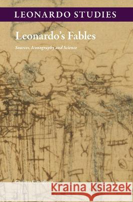 Leonardo\'s Fables: Sources, Iconography and Science Giuditta Cirnigliaro 9789004236004 Brill