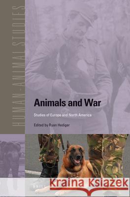 Animals and War: Studies of Europe and North America Ryan Hediger 9789004236202 Brill Academic Publishers