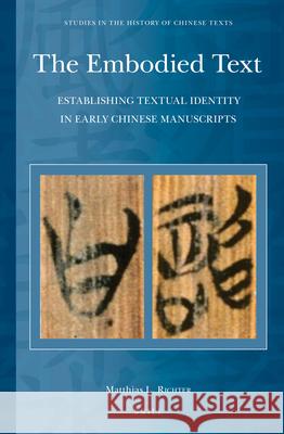 The Embodied Text: Establishing Textual Identity in Early Chinese Manuscripts Matthias L. Richter 9789004236578