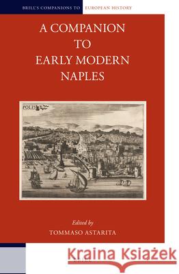 A Companion to Early Modern Naples Tommaso Astarita 9789004236707