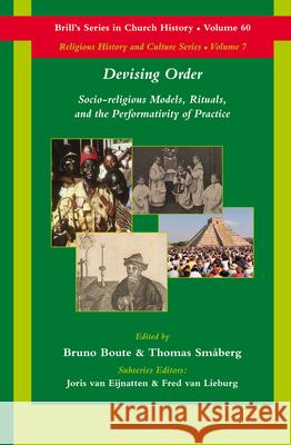 Devising Order: Socio-Religious Models, Rituals, and the Performativity of Practice Bruno Boute Thomas S 9789004236745 Brill Academic Publishers