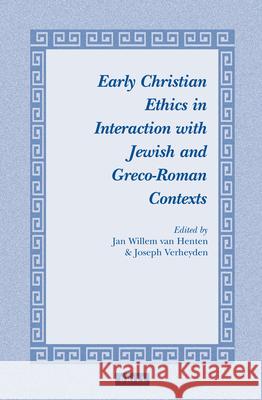 Early Christian Ethics in Interaction with Jewish and Greco-Roman Contexts Jan Willem Henten Joseph Verheyden 9789004237001 Brill Academic Publishers