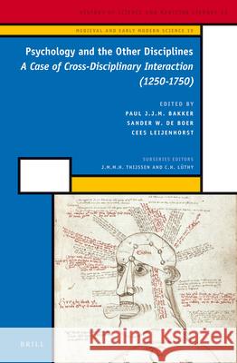 Psychology and the Other Disciplines: A Case of Cross-Disciplinary Interaction (1250-1750) Paul J.J.M. Bakker, Sander W. de Boer, Cees Leijenhorst 9789004239531 Brill