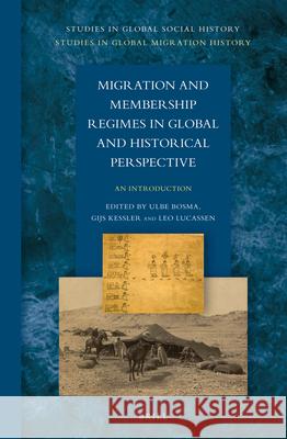 Migration and Membership Regimes in Global and Historical Perspective: An Introduction Ulbe Bosma, Gijs Kessler, Leo Lucassen 9789004241831