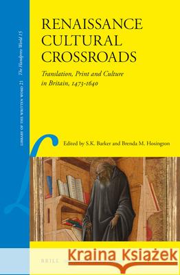 Renaissance Cultural Crossroads: Translation, Print and Culture in Britain, 1473-1640 Sara K. Barker Brenda M. Hosington 9789004241848 Brill Academic Publishers