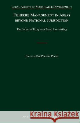 Fisheries Management in Areas Beyond National Jurisdiction: The Impact of Ecosystem Based Law-Making Daniela Di 9789004241992 Martinus Nijhoff Publishers / Brill Academic