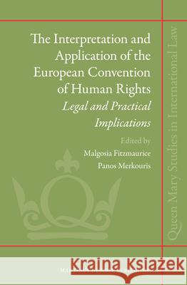 The Interpretation and Application of the European Convention of Human Rights: Legal and Practical Implications Malgosia Fitzmaurice, Panos Merkouris 9789004242814 Brill