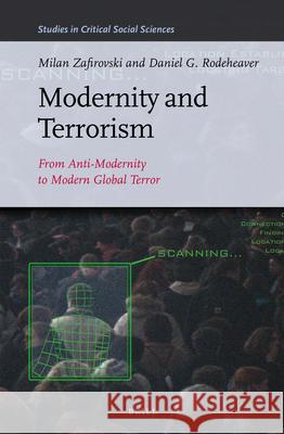 Modernity and Terrorism: From Anti-Modernity to Modern Global Terror Milan Zafirovski, Daniel G. Rodeheaver 9789004242876