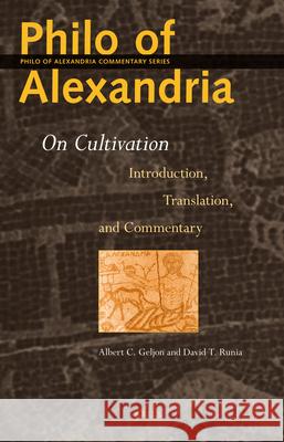 Philo of Alexandria: On Cultivation: Introduction, Translation and Commentary Albert Geljon David T. Runia Philo 9789004243033 Brill Academic Publishers
