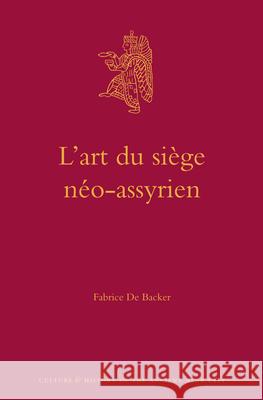 L'Art Du Siège Néo-Assyrien de Backer 9789004243057 Brill Academic Publishers