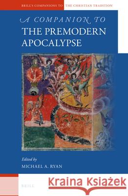 A Companion to the Premodern Apocalypse Michael A. Ryan 9789004243095 Brill