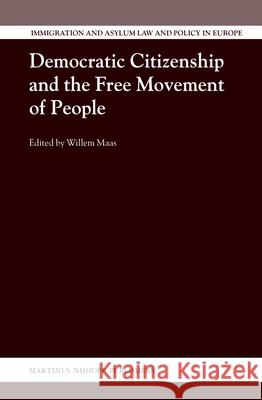 Democratic Citizenship and the Free Movement of People Willem Maas 9789004243279