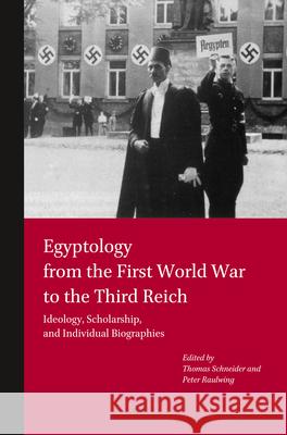 Egyptology from the First World War to the Third Reich: Ideology, Scholarship, and Individual Biographies Schneider 9789004243293