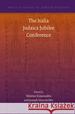 The Italia Judaica Jubilee Conference Shlomo Simonsohn Joseph Shatzmiller 9789004243316