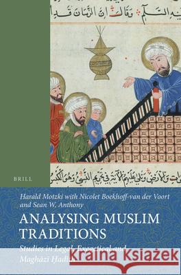 Analysing Muslim Traditions: Studies in Legal, Exegetical and Maghāzī Ḥadīth Harald Motzki, Nicolet Boekhoff-van der Voort, Sean W. Anthony 9789004243385 Brill