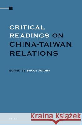 Critical Readings on China-Taiwan Relations (4 Vols. SET) J. Bruce Jacobs 9789004243507