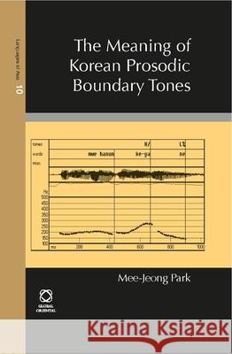 The Meaning of Korean Prosodic Boundary Tones Mee-Jeong Park 9789004243576 Global Oriental
