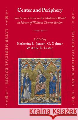 Center and Periphery: Studies on Power in the Medieval World in Honor of William Chester Jordan Katherine L. Jansen, G. Geltner, Anne E. Lester 9789004243590