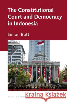 The Constitutional Court and Democracy in Indonesia Simon Butt 9789004244177 Brill - Nijhoff