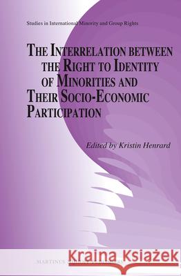 The Interrelation between the Right to Identity of Minorities and their Socio-economic Participation Kristin Henrard 9789004244320 Brill