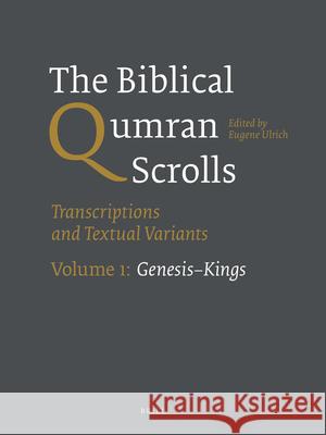 The Biblical Qumran Scrolls. Volume 1: Genesis-Kings: Transcriptions and Textual Variants Eugene Ulrich 9789004244788
