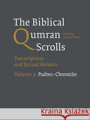 The Biblical Qumran Scrolls. Volume 3: Psalms-Chronicles: Transcriptions and Textual Variants Eugene Ulrich 9789004244818