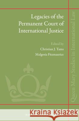 Legacies of the Permanent Court of International Justice Malgosia Fitzmaurice, Christian J. Tams 9789004244931 Brill