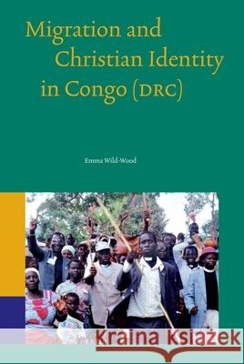 Migration and Christian Identity in Congo (Drc) Emma Wild-Wood 9789004245013