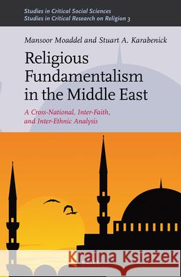 Religious Fundamentalism in the Middle East: A Cross-National, Inter-Faith, and Inter-Ethnic Analysis Mansoor Moaddel   9789004245051 Brill