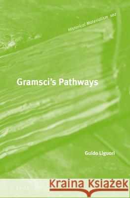 Gramsci's Pathways Guido Liguori 9789004245198 Brill Academic Publishers