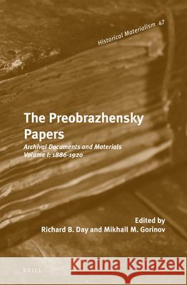 The Preobrazhensky Papers: Archival Documents and Materials. Volume I: 1886-1920 Mikhail M. Gorinov, Richard B. Day 9789004245211 Brill