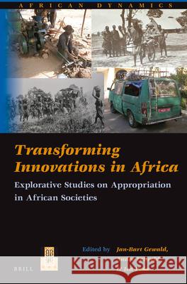 Transforming Innovations in Africa: Explorative Studies on Appropriation in African Societies Jan-Bart Gewald, André Leliveld, Iva Peša 9789004245235