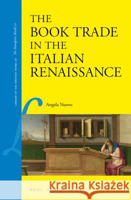 The Book Trade in the Italian Renaissance Angela Nuovo 9789004245471 Brill