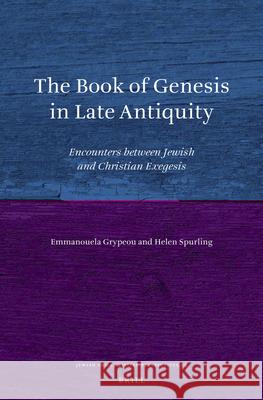 The Book of Genesis in Late Antiquity: Encounters Between Jewish and Christian Exegesis Emmanouela Grypeou Helen Spurling 9789004245525