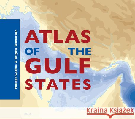 Atlas of the Gulf States Philippe Ca Brigitte Dumortier 9789004245600