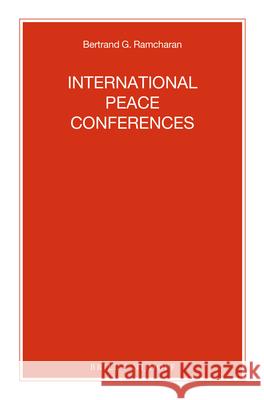 International Peace Conferences Bertrand G. Ramcharan 9789004245891