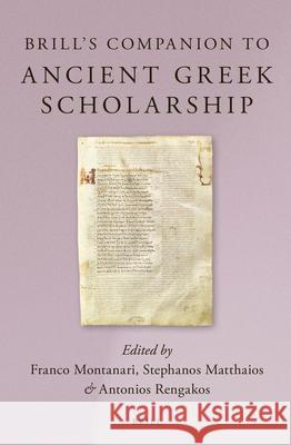 Brill's Companion to Ancient Greek Scholarship (2 Vols.) Franco Montanari Stefanos Matthaios Antonios Rengakos 9789004245945 Brill Academic Publishers