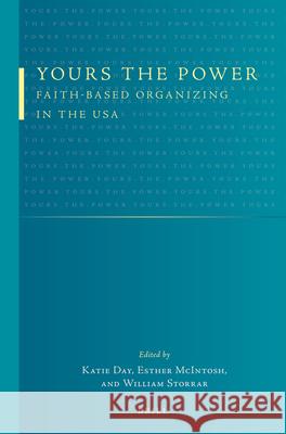 Yours the Power: Faith-Based Organizing in the USA Katie Day Esther McIntosh William Storrar 9789004246003 Brill Academic Publishers