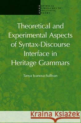 Theoretical and Experimental Aspects of Syntax-Discourse Interface in Heritage Grammars Tania Ivanova-Sullivan 9789004246164 Brill