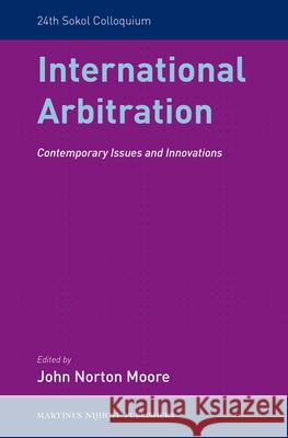 International Arbitration: Contemporary Issues and Innovations John Norton Moore 9789004246225