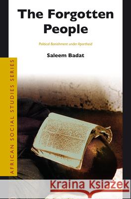 The Forgotten People: Political Banishment Under Apartheid Saleem Badat 9789004246331 Brill Academic Publishers