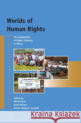 Worlds of Human Rights: The Ambiguities of Rights Claiming in Africa Bill Derman, Anne Hellum, Kristin Sandvik 9789004246478
