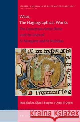 Wace, The Hagiographical Works: The Conception Nostre Dame and the Lives of St Margaret and St Nicholas. Translated with introduction and notes by Jean Blacker, Glyn S. Burgess, Amy V. Ogden with the  Jean Blacker, Glyn S. Burgess, Amy Ogden 9789004247055
