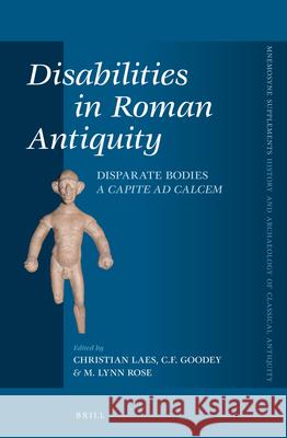 Disabilities in Roman Antiquity: Disparate Bodies a Capite Ad Calcem Christian Laes   9789004248311