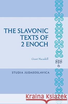 The Slavonic Texts of 2 Enoch Grant Macaskill 9789004248625 Brill Academic Publishers