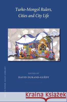 Turko-Mongol Rulers, Cities and City Life David Durand-Guédy 9789004248762