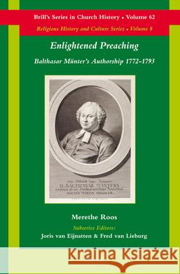 Enlightened Preaching: Balthasar Münter's Authorship 1772-1793 Roos, Merethe 9789004248830 Brill Academic Publishers