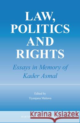 Law, Politics and Rights: Essays in Memory of Kader Asmal Tiyanjana Maluwa 9789004249011