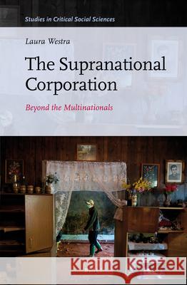 The Supranational Corporation: Beyond the Multinationals Laura Westra 9789004249103