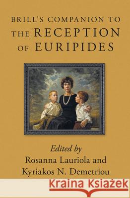 Brill's Companion to the Reception of Euripides Rosanna Lauriola 9789004249370
